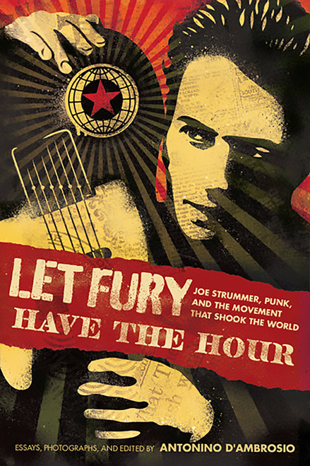 Let Fury Have the Hour (Joe Strummer, Punk, and the Movement that Shook the World) by Antonino D'Ambrosio, 9781568587196