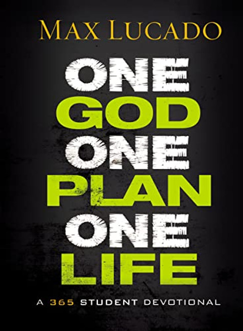 One God, One Plan, One Life (A 365 Devotional (A Teen Devotional to Inspire Faith, Confront Social Issues, and Grow Closer to God)) by Max Lucado, 9781400322633