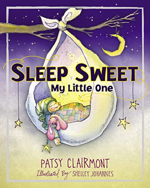 Sleep Sweet, My Little One by Patsy Clairmont, Shelley Johannes, 9781400324019