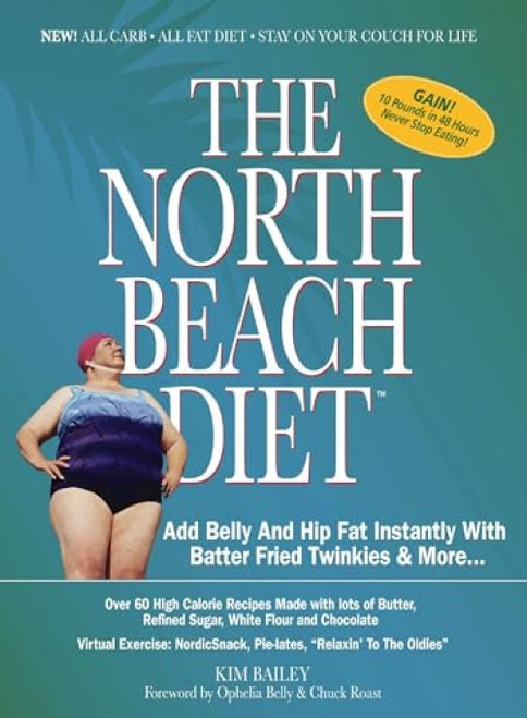 The North Beach Diet (Add Belly and Hip Fat Instantly with Batter Fried Twinkies and More) by Robert Kim Bailey, 9781401602161