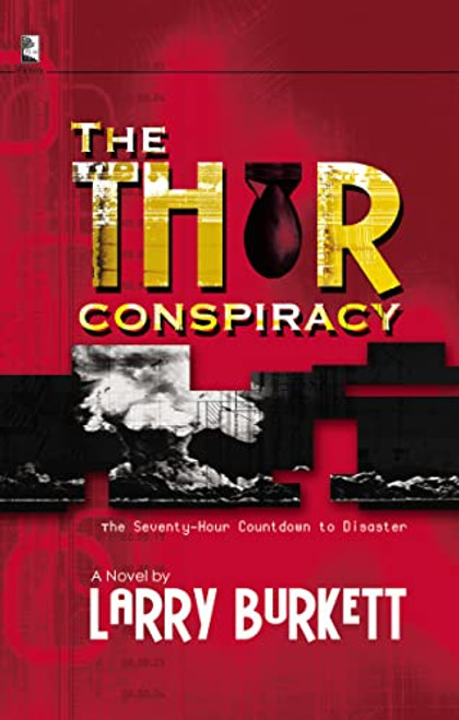 The Thor Conspiracy (The Seventy-Hour Countdown to Disaster: A Novel) by Larry Burkett, 9781404185685