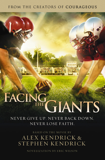 Facing the Giants by Alex Kendrick, Stephen Kendrick, Eric Wilson, 9781401685263