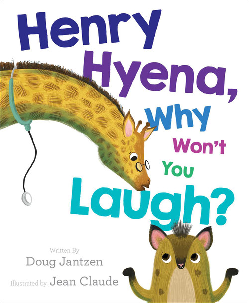 Henry Hyena, Why Won't You Laugh? by Doug Jantzen, Jean Claude, 9781481428224