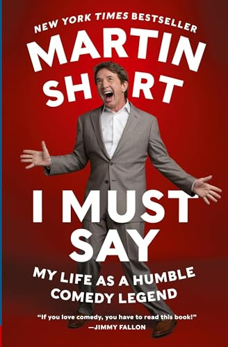 I Must Say (My Life As a Humble Comedy Legend) by Martin Short, 9780062309549