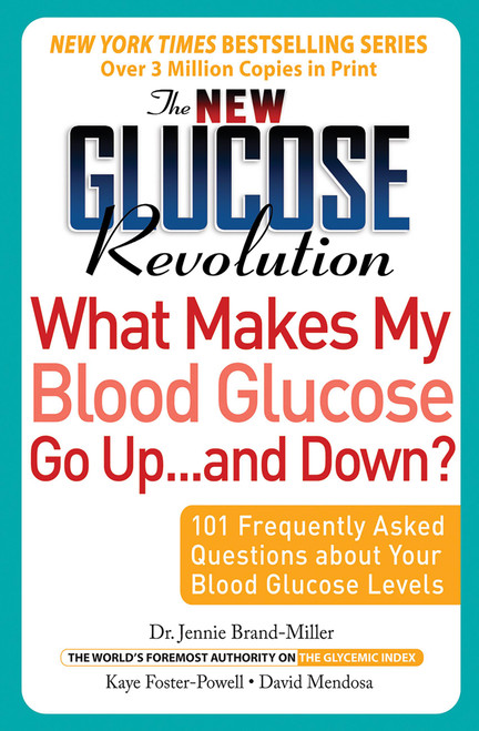 The New Glucose Revolution What Makes My Blood Glucose Go Up . . . and Down? (101 Frequently Asked Questions About Your Blood Glucose Levels) by Dr. Jennie Brand-Miller, David Mendosa, Kaye Foster-Powell, 9781569243022