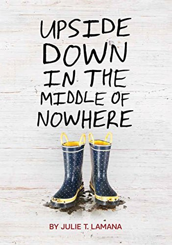 Upside Down in the Middle of Nowhere by Julie T. Lamana, 9781452128801