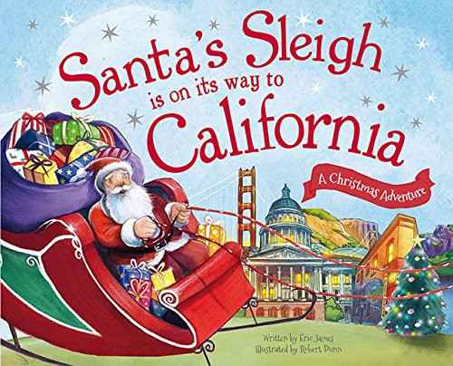 Santa's Sleigh Is on Its Way to California (A Christmas Adventure) by Eric James, Robert Dunn, 9781492627470