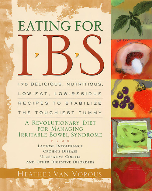 Eating for IBS (175 Delicious, Nutritious, Low-Fat, Low-Residue Recipes to Stabilize the Touchiest Tummy) by Heather Van Vorous, 9781569246009