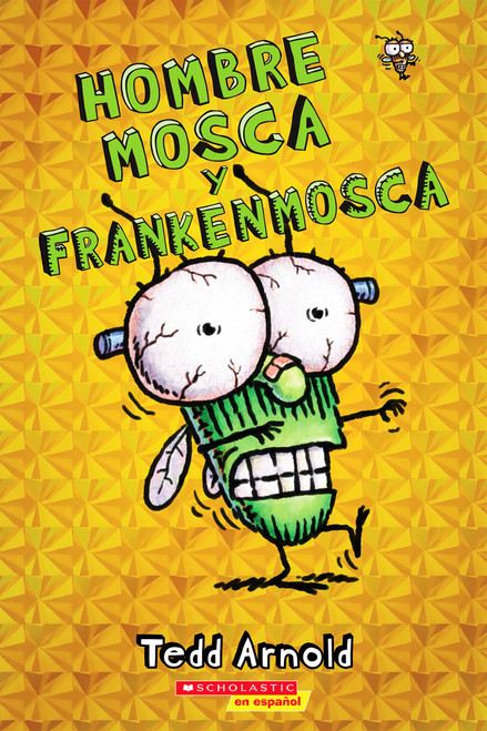 Hombre Mosca y Frankenmosca (Fly Guy and the Frankenfly) (Spanish Edition) by Tedd Arnold, Tedd Arnold, 9780545757096