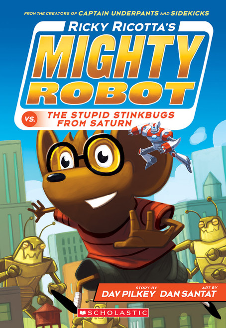 Ricky Ricotta's Mighty Robot vs. the Stupid Stinkbugs from Saturn (Ricky Ricotta's Mighty Robot #6) - 9780545630146 by Dav Pilkey, Dan Santat, 9780545630146