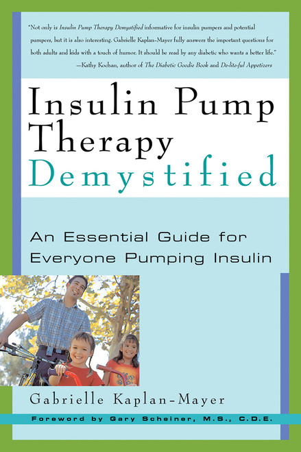 Insulin Pump Therapy Demystified (An Essential Guide for Everyone Pumping Insulin) by Gabrielle Kaplan-Mayer, Gary Scheiner, 9781569245088