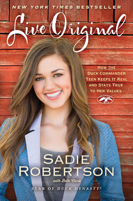Live Original (How the Duck Commander Teen Keeps It Real and Stays True to Her Values) by Sadie Robertson, Beth Clark, 9781476777818