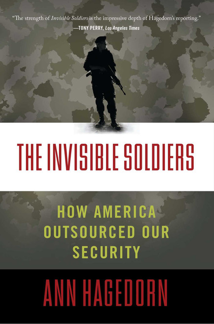 The Invisible Soldiers (How America Outsourced Our Security) by Ann Hagedorn, 9781416598817