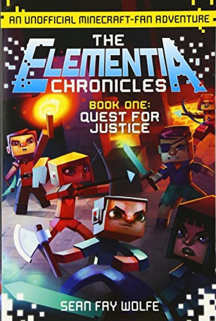 The Elementia Chronicles #1: Quest for Justice (An Unofficial Minecraft-Fan Adventure) by Sean Fay Wolfe, 9780062416322