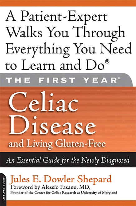 The First Year: Celiac Disease and Living Gluten-Free (An Essential Guide for the Newly Diagnosed) by Jules E. Dowler Shepard, 9780738212272