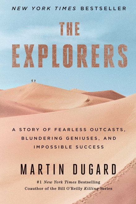The Explorers (A Story of Fearless Outcasts, Blundering Geniuses, and Impossible Success) - 9781451677584 by Martin Dugard, 9781451677584
