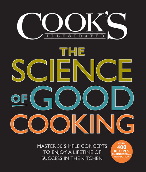 The Science of Good Cooking (Master 50 Simple Concepts to Enjoy a Lifetime of Success in the Kitchen) by Cook's Illustrated, Guy Crosby, Ph.D, 9781933615981