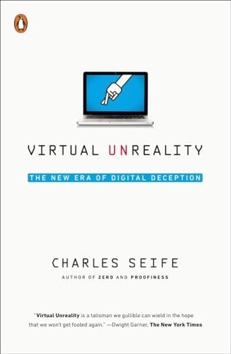 Virtual Unreality (The New Era of Digital Deception) by Charles Seife, 9780143127673