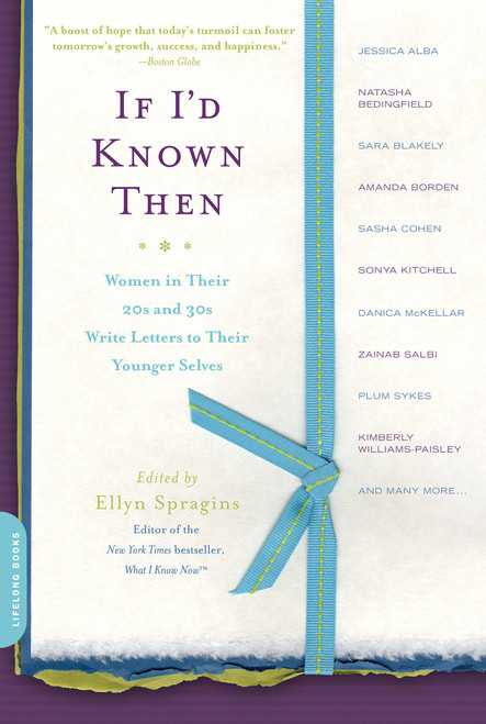 If I'd Known Then (Women in Their 20s and 30s Write Letters to Their Younger Selves) by Ellyn Spragins, 9780738213071