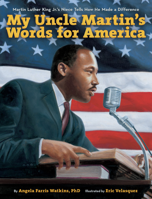 My Uncle Martin's Words for America (Martin Luther King Jr.'s Niece Tells How He Made a Difference) by Angela Farris Watkins, Eric Velasquez, 9781419718366