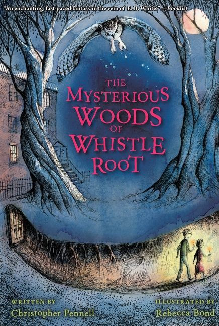 The Mysterious Woods of Whistle Root by Christopher Pennell, Rebecca Bond, 9780544540644