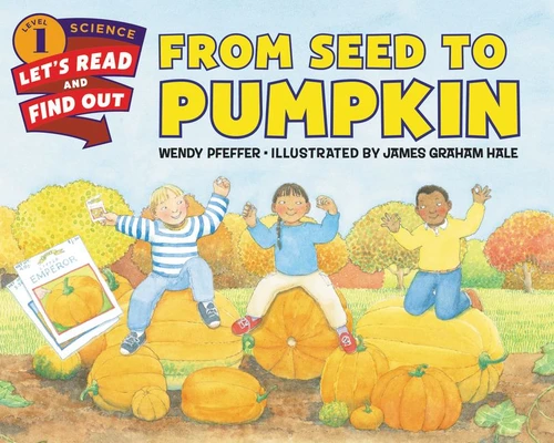 From Seed to Pumpkin (A Fall Book for Kids) by Wendy Pfeffer, James Graham Hale, 9780062381859
