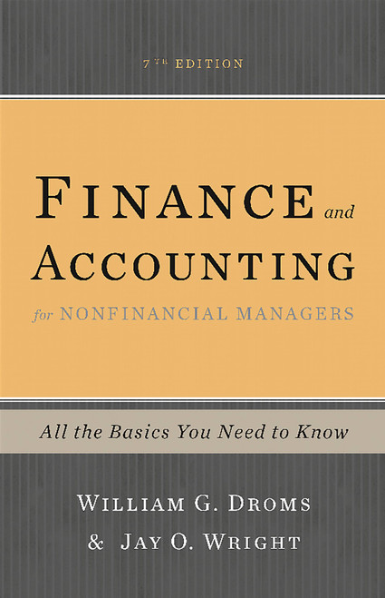 Finance and Accounting for Nonfinancial Managers (All the Basics You Need to Know) by William G. Droms, Jay O. Wright, 9780465078981