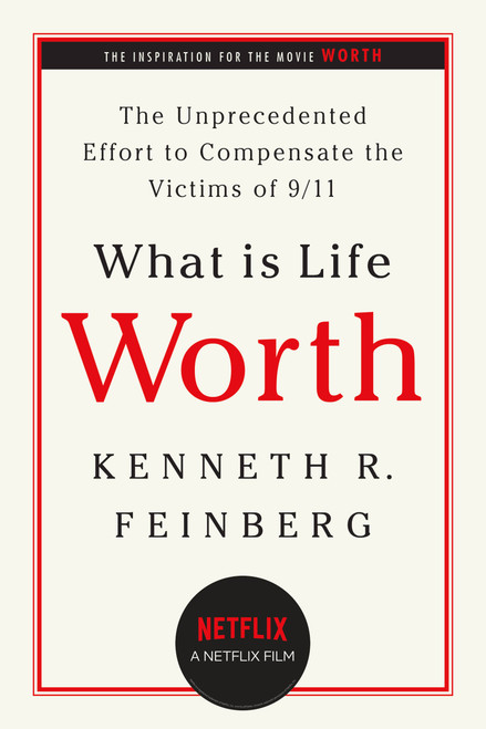 What Is Life Worth? (The Unprecedented Effort to Compensate the Victims of 9/11) by Kenneth R. Feinberg, 9781586484514