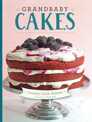 Grandbaby Cakes (Modern Recipes, Vintage Charm, Soulful Memories) by Jocelyn Delk Adams, 9781572841734
