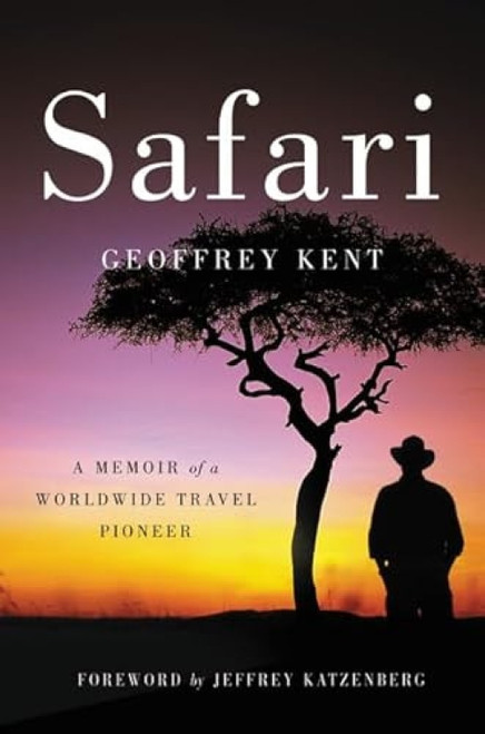 Safari (A Memoir of a Worldwide Travel Pioneer) by Geoffrey Kent, 9780062299208
