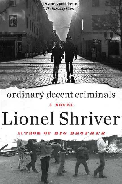 Ordinary Decent Criminals (A Novel) by Lionel Shriver, 9780062390585