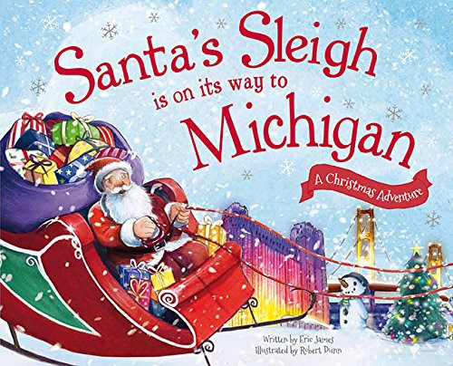 Santa's Sleigh Is on Its Way to Michigan (A Christmas Adventure) by Eric James, Robert Dunn, 9781492627418