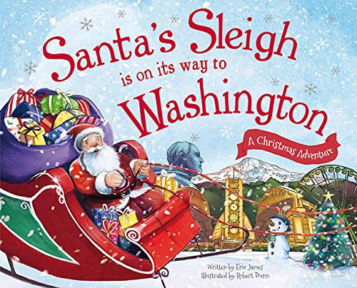Santa's Sleigh Is on Its Way to Washington (A Christmas Adventure) by Eric James, Robert Dunn, 9781492627609