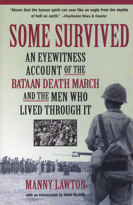 Some Survived (An Eyewitness Account of the Bataan Death March and the Men Who Lived through It) by Manny Lawton, John Toland, 9781565124349