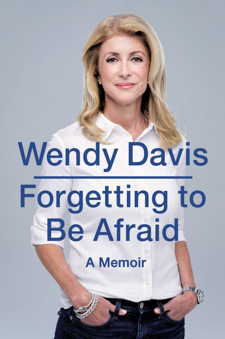 Forgetting to Be Afraid (A Memoir) by Wendy Davis, 9780147516381