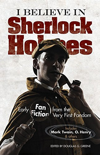 I Believe in Sherlock Holmes (Early Fan Fiction from the Very First Fandom) by Douglas G. Greene, 9780486794624