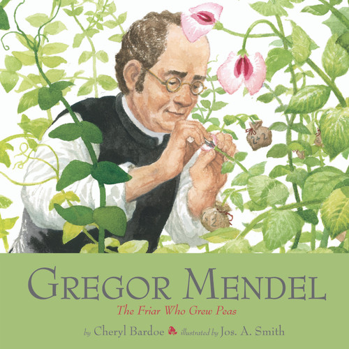Gregor Mendel (The Friar Who Grew Peas) - 9781419718403 by Cheryl Bardoe, Jos. A. Smith, 9781419718403