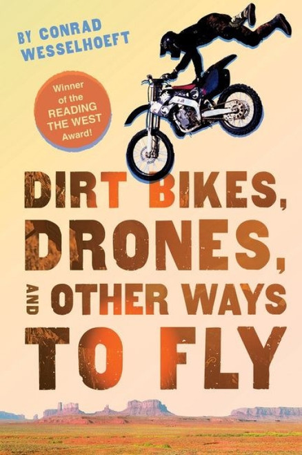 Dirt Bikes, Drones, and Other Ways to Fly by Conrad Wesselhoeft, 9780544542617