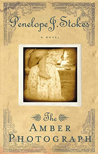 The Amber Photograph (Newly Repackaged Edition) by Penelope J. Stokes, 9781595540522