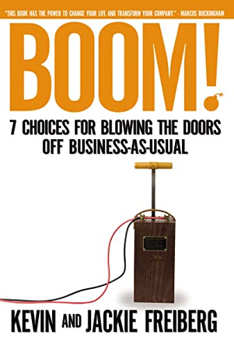 Boom! (7 Choices for Blowing the Doors Off Business-As-Usual) by Kevin Freiberg, Jackie Freiberg, 9781595551344