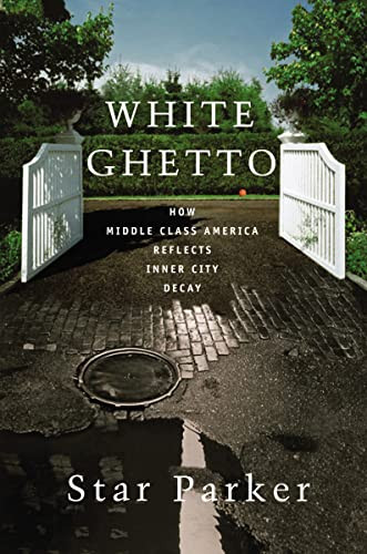 White Ghetto (How Middle Class America Reflects Inner City Decay) by Star Parker, 9781595553393