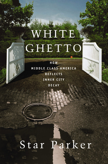 White Ghetto (How Middle Class America Reflects Inner City Decay) by Star Parker, 9781595553393