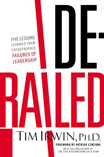 Derailed (Five Lessons Learned from Catastrophic Failures of Leadership (NelsonFree)) by Tim Irwin, 9781595555496
