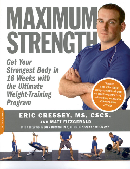 Maximum Strength (Get Your Strongest Body in 16 Weeks with the Ultimate Weight-Training Program) by Eric Cressey, Matt Fitzgerald, 9781600940576