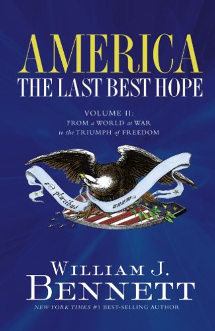 America: The Last Best Hope (Volume II) (From a World at War to the Triumph of Freedom) by William J. Bennett, 9781595550873