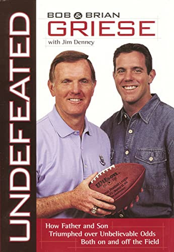 Undefeated (How Father and Son Triumphed Over Unbelievable Odds Both On and Off the Field) by Bob Griese, Brian Griese, 9781595552358