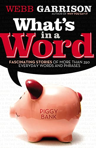 What's In a Word? (Fascinating Stories of More Than 350 Everyday Words and Phrases) by Webb Garrison, 9781595553003
