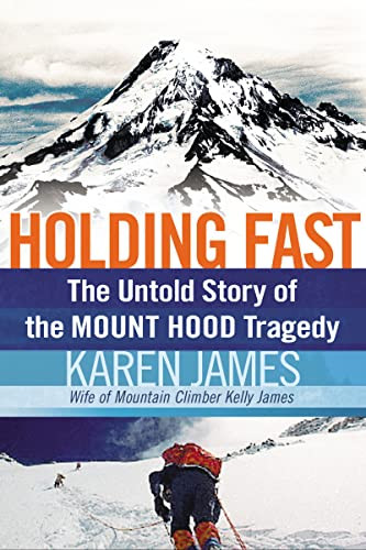 Holding Fast (The Untold Story of the Mount Hood Tragedy) by Karen James, 9781595553430