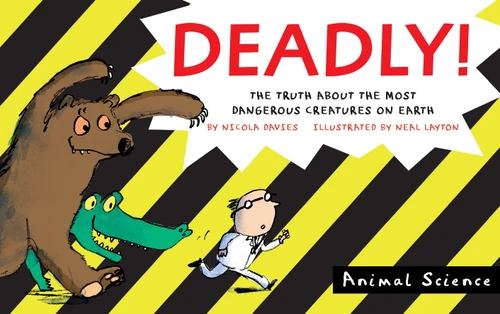 Deadly! (The Truth About the Most Dangerous Creatures on Earth) - 9780763679712 by Nicola Davies, Neal Layton, 9780763679712