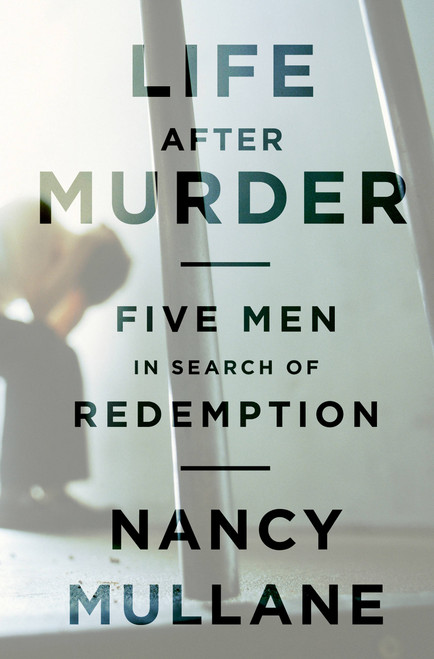 Life After Murder (Five Men in Search of Redemption) by Nancy Mullane, 9781610390293